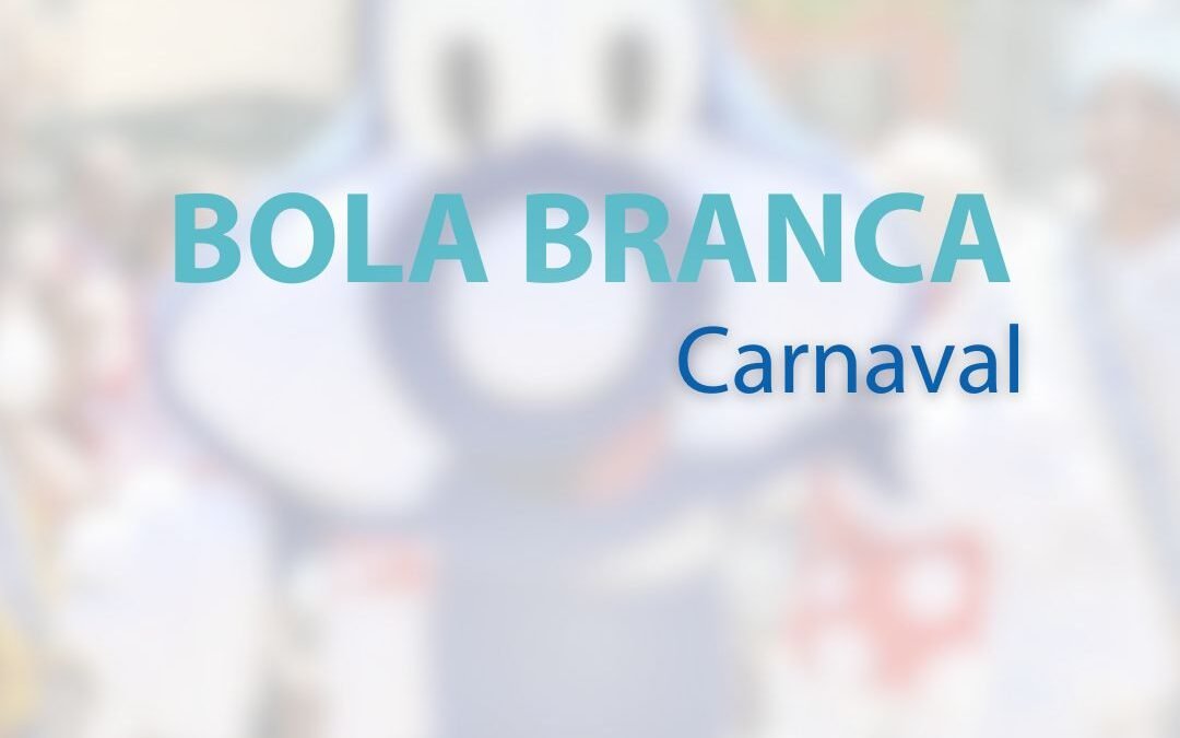 BOLA BRANCA – CARNAVAL