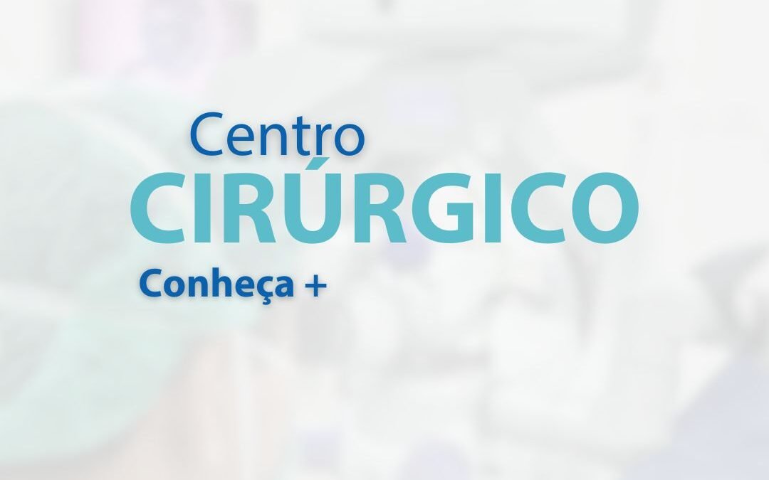 CENTRO CIRÚRGICO – CONHEÇA +
